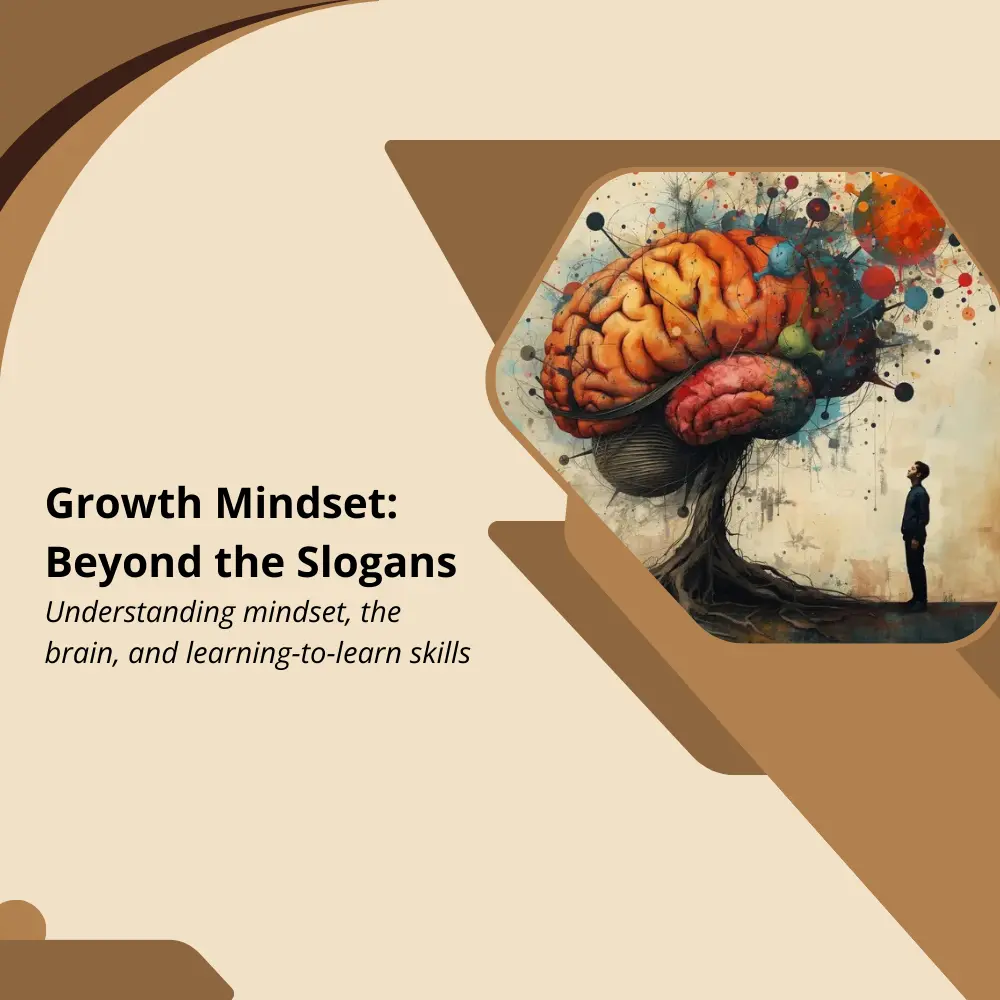Growth mindset beyond the slogans, exploring mindset, the brain, and learning to learn skills